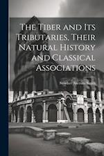 The Tiber and Its Tributaries, Their Natural History and Classical Associations 