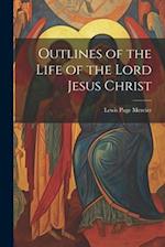 Outlines of the Life of the Lord Jesus Christ 