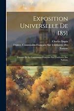 Exposition Universelle De 1851: Travaux De La Commission Française Sur L'industrie Des Nations, 