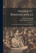 Dramatic Reminiscences: Or, Actors and Actresses in England and America 