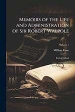 Memoirs of the Life and Administration of Sir Robert Walpole: Earl of Orford; Volume 1 