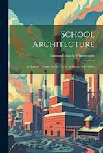 School Architecture: A General Treatise for the Use of Architects and Others 