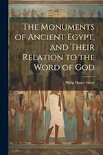 The Monuments of Ancient Egypt, and Their Relation to the Word of God 
