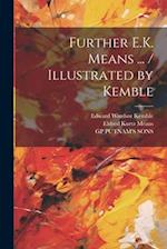Further E.K. Means ... / Illustrated by Kemble 