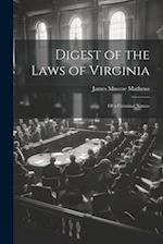 Digest of the Laws of Virginia: Of a Criminal Nature 