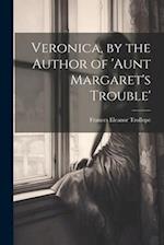 Veronica, by the Author of 'aunt Margaret's Trouble' 
