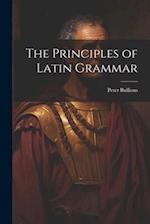 The Principles of Latin Grammar 