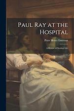 Paul Ray at the Hospital: A Picture of Student Life 
