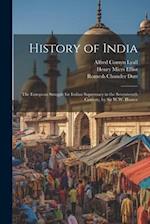 History of India: The European Struggle for Indian Supremacy in the Seventeenth Century, by Sir W.W. Hunter 