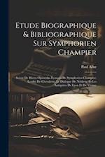 Etude Biographique & Bibliographique Sur Symphorien Champier