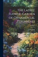 The Ladies' Flower-Garden of Ornamental Perennials; Volume 1 