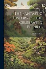 The Fantastic History of the Celebrated Pierrot 