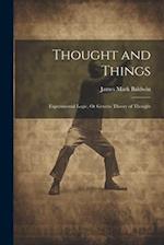 Thought and Things: Experimental Logic, Or Genetic Theory of Thought 