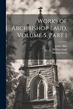 Works of Archbishop Laud, Volume 5, part 1 