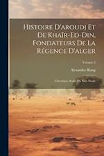Histoire D'aroudj Et De Khaïr-Ed-Din, Fondateurs De La Régence D'alger