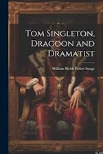 Tom Singleton, Dragoon and Dramatist 