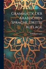 Grammatik der Arabischen Sprache. Dritte Auflage