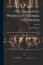 The Dramatic Works of Thomas Heywood: Now First Collected With Illustrative Notes and a Memoir of the Author; Volume 3 