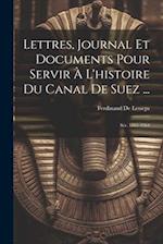 Lettres, Journal Et Documents Pour Servir À L'histoire Du Canal De Suez ...