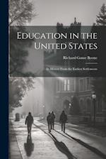 Education in the United States: Its History From the Earliest Settlements 