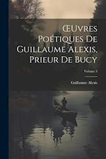 OEuvres Poétiques De Guillaume Alexis, Prieur De Bucy; Volume 3