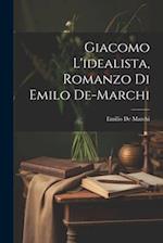 Giacomo L'idealista, Romanzo Di Emilo De-Marchi