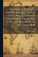 Universal History Americanised, Or, an Historical View of the World From the Earliest Records to the Year 1808 