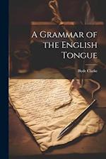 A Grammar of the English Tongue 