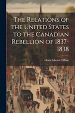 The Relations of the United States to the Canadian Rebellion of 1837-1838 