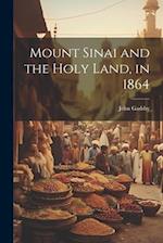 Mount Sinai and the Holy Land, in 1864 