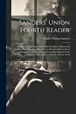 Sanders' Union Fourth Reader: Embracing a Full Exposition of the Principles of Rhetorical Reading, With Numerous Exercises for Practice, Both in Prose