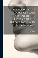 Handbook of the Diagnosis and Treatment of the Diseases of the Throat, Nose, and Naso-Pharynx 