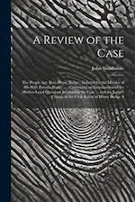 A Review of the Case: The People Agt. Rev. Henry Budge : Indicted for the Murder of His Wife Priscilla Budge ... : Containing an Examination of the Me