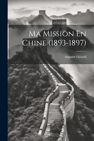 Ma Mission En Chine (1893-1897)