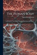 The Human Body: An Elementary Text-Book of Anatomy, Physiology, and Hygiene 