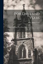 For Days and Years: A Book Containing a Text, Short Reading and Hymn for Every Day in the Church's Year 