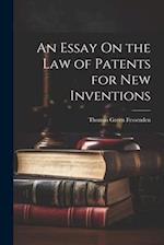 An Essay On the Law of Patents for New Inventions 