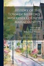 History of the Town of Medford, Middlesex County, Massachusetts: From Its First Settlement in 1630 to 1855 