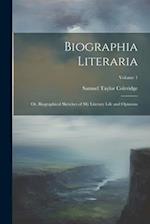 Biographia Literaria: Or, Biographical Sketches of My Literary Life and Opinions; Volume 1 