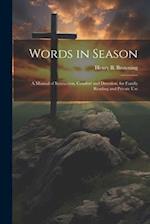Words in Season: A Manual of Instruction, Comfort and Devotion, for Family Reading and Private Use 