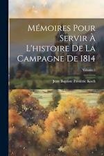 Mémoires Pour Servir À L'histoire De La Campagne De 1814; Volume 1