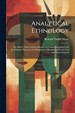 Analytical Ethnology: The Mixed Tribes in Great Britain and Ireland Examined, and the Political, Physical, and Metaphysical Blunderings On the Celt an