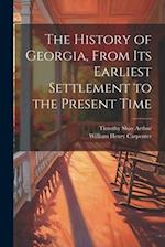 The History of Georgia, From Its Earliest Settlement to the Present Time 