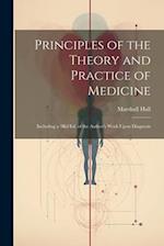 Principles of the Theory and Practice of Medicine: Including a 3Rd Ed. of the Author's Work Upon Diagnosis 