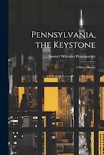Pennsylvania, the Keystone: A Short History 