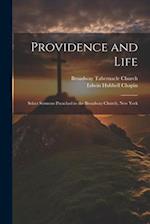 Providence and Life: Select Sermons Preached in the Broadway Church, New York 