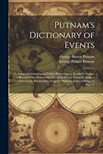 Putnam's Dictionary of Events: A Series of Chronological Tables Presenting, in Parallel Columns, a Record of the Noteworthy Events of History From the