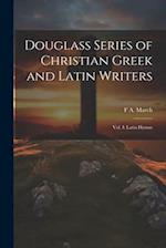 Douglass Series of Christian Greek and Latin Writers: Vol. I: Latin Hymns 