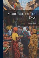 Morocco of To-Day 