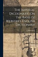 The Imperial Dictionary, On the Basis of Webster's English Dictionary 